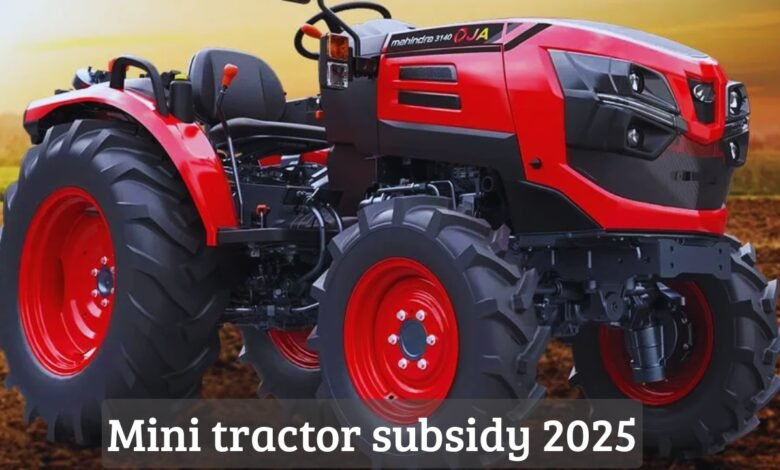 Mini tractor subsidy 2025