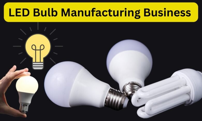 LED Bulb Manufacturing Business